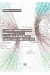 The Third Conference of London (February - March 1921) and the Greco-Turkish Dispute Over Asia Minor and Eastern Thrace