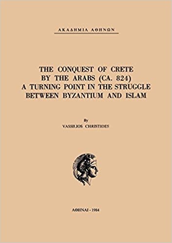 The Conquest of Crete by the Arabs ca. 824. A Turning Point in the Struggle Between Byzantium and Islam