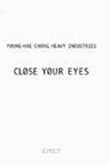 Young-Hae Chang: Heavy Industries: Close your Eyes