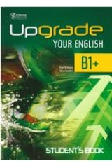 UPGRADE YOUR ENGLISH B1+ STUDENT'S BOOK