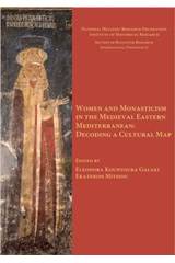 Women and Monasticism in the Medieval Eastern Mediterranean: Decoding a Cultural Map