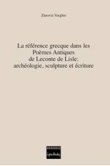 La référence grecque dans les Poèmes Antiques de Leconte de Lisle: archéologie, sculpture et écriture