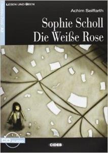 SOPHIE SCHOLL. DIE WEIBE ROSE (+CD)