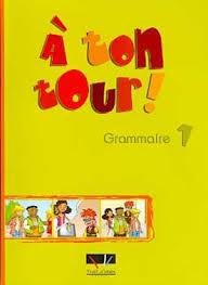 A TON TOUR 1 (A1) GRAMMAIRE