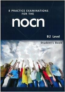 8 PRACTICE EXAMINATIONS FOR THE NOCN B2 STUDENT BOOK