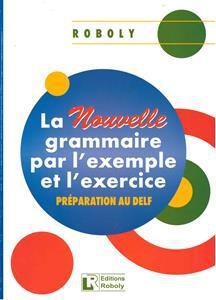 LA NOUVELLE GRAMMAIRE PAR L EXEMPLE ET L EXERCICE