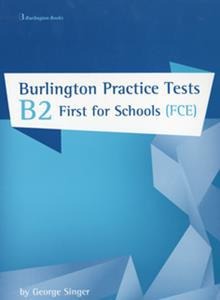 BURLINGTON PRACTICE TESTS B2 FIRST FOR SCHOOLS (FCE)