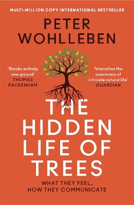 THE HIDDEN LIFE OF TREES : WHAT THEY FEEL, HOW THEY COMMUNICATE PB B