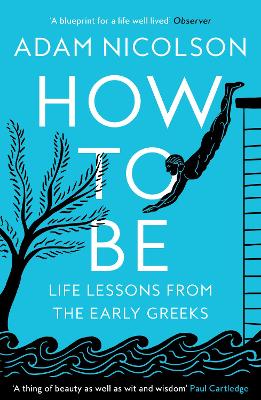 HOW TO BE: LIFE LESSONS FROM THE EARLY GREEKS