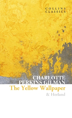 COLLINS CLASSICS : THE YELLOW WALLPAPER &amp; HERLAND PB A