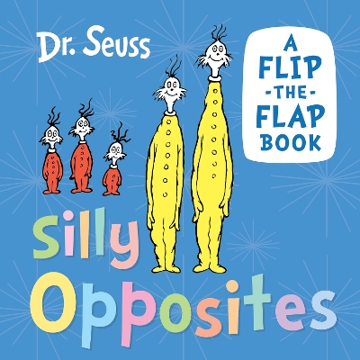 DR. SEUSS : SILLY OPPOSITES HC BBK