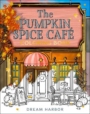 DREAM HARBOR   THE PUMPKIN SPICE CAFE COLORING BOOK PB