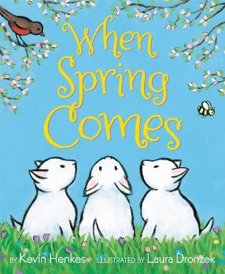WHEN SPRING COMES BY KEVIN HENKES AND LAURA DRONZEK