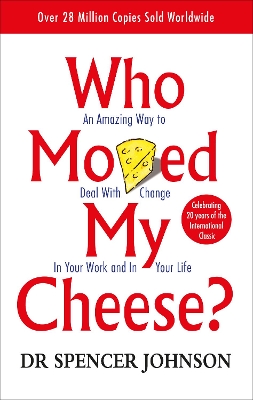 WHO MOVED MY CHEESE : AN AMAZING WAY TO DEAL WITH CHANGE IN YOUR WORK AND YOUR LIFE PB
