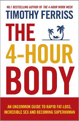 THE 4-HOUR BODY : AN UNCOMMON GUIDE TO RAPID FAT-LOSS PB