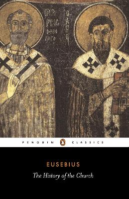 PENGUIN CLASSICS : THE HISTORY OF THE CHURCH FROM CHRIST TO CONSTANTINE PB