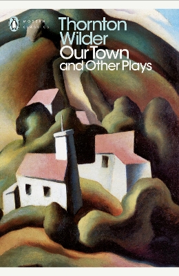 PENGUIN MODERN CLASSICS : OUR TOWN AND OTHER PLAYS