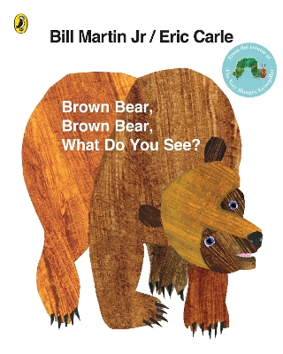 BROWN BEAR, BROWN BEAR WHAT DO YOU SEE?