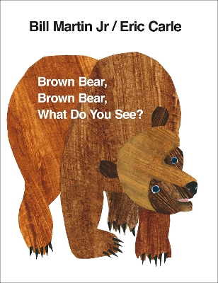 BROWN BEAR, BROWN BEAR, WHAT DO YOU SEE?