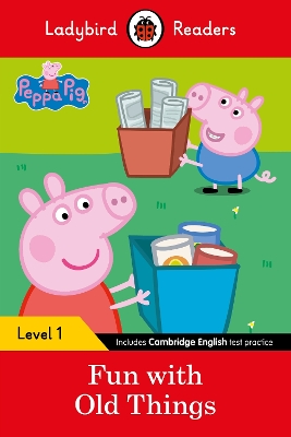 LADYBIRD READERS LEVEL 1 - PEPPA PIG - FUN WITH OLD THINGS (ELT GRADED READER)