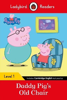 LADYBIRD READERS LEVEL 1 - PEPPA PIG - DADDY PIGS OLD CHAIR (ELT GRADED READER)