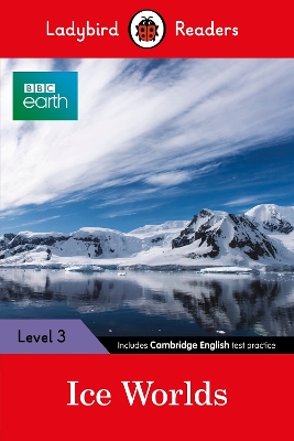 LADYBIRD READERS LEVEL 3 - BBC EARTH - ICE WORLDS (ELT GRADED READER)