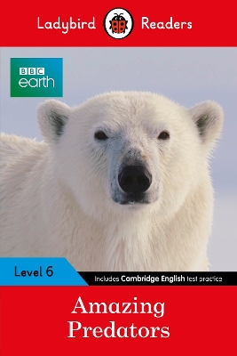 LADYBIRD READERS LEVEL 6 - BBC EARTH - AMAZING PREDATORS (ELT GRADED READER )