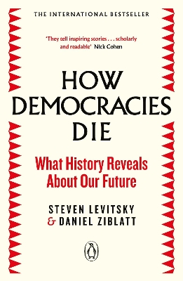 HOW DEMOCRACIES DIE : WHAT HISTORY REVEALS ABOUT OUR FUTURE