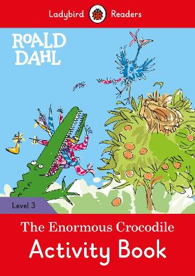 LADYBIRD READERS LEVEL 3 - ROALD DAHL - THE ENORMOUS CROCODILE ACTIVITY BOOK (ELT GRADED READER)