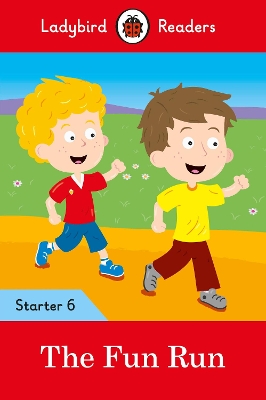 LADYBIRD READERS STARTER LEVEL 6 – THE FUN RUN (ELT GRADED READER)