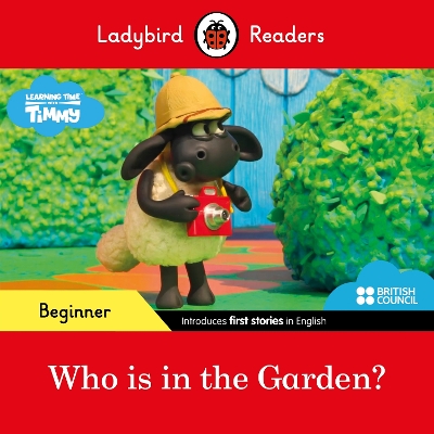 LADYBIRD READERS BEGINNER LEVEL - TIMMY TIME - WHO IS IN THE GARDEN? (ELT GRADED READER)
