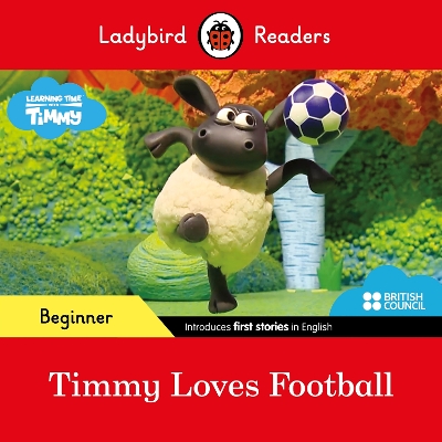 LADYBIRD READERS BEGINNER LEVEL - TIMMY TIME - TIMMY LOVES FOOTBALL (ELT GRADED READER)
