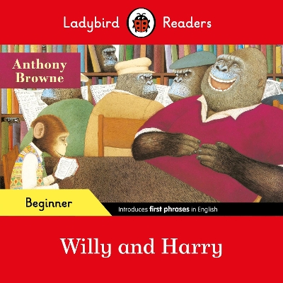 LADYBIRD READERS BEGINNER LEVEL - ANTHONY BROWNE - WILLY AND HARRY (ELT GRADED READER)