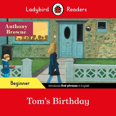LADYBIRD READERS BEGINNER LEVEL - ANTHONY BROWNE - TOMS BIRTHDAY (ELT GRADED READER)