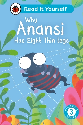 WHY ANANSI HAS EIGHT THIN LEGS : READ IT YOURSELF - LEVEL 3 CONFIDENT READER HC