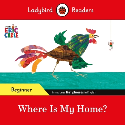 LADYBIRD READERS BEGINNER LEVEL - ERIC CARLE - WHERE IS MY HOME? (ELT GRADED READER)