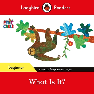 LADYBIRD READERS BEGINNER LEVEL - ERIC CARLE - WHAT IS IT? (ELT GRADED READER)