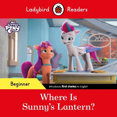 LADYBIRD READERS BEGINNER LEVEL – MY LITTLE PONY – WHERE IS SUNNY’S LANTERN? (ELT GRADED READER)