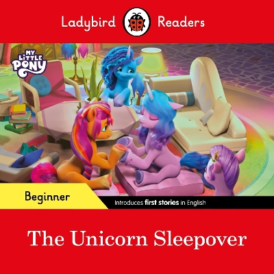 LADYBIRD READERS BEGINNER LEVEL – MY LITTLE PONY – THE UNICORN SLEEPOVER (ELT GRADED READER)