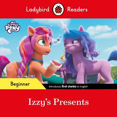 LADYBIRD READERS BEGINNER LEVEL – MY LITTLE PONY – IZZYS PRESENTS (ELT GRADED READER)