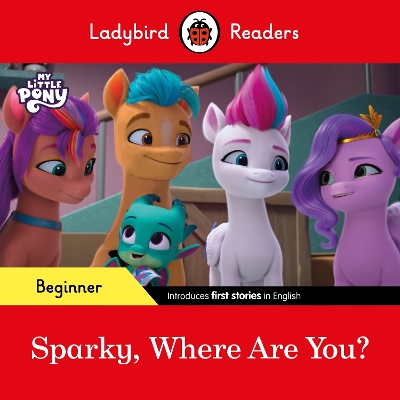 LADYBIRD READERS BEGINNER LEVEL – MY LITTLE PONY – SPARKY, WHERE ARE YOU? (ELT GRADED READER)