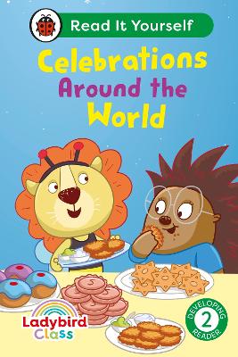 LADYBIRD CLASS - CELEBRATIONS AROUND THE WORLD: READ IT YOURSELF - LEVEL 2 DEVELOPING READER HC