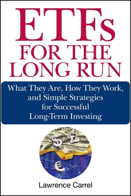 ETFS FOR THE LONG RUN : WHAT THEY ARE, HOW THEY WORK, AND SIMPLE STRATEGIES FOR SUCCESSFUL LONG-TERM