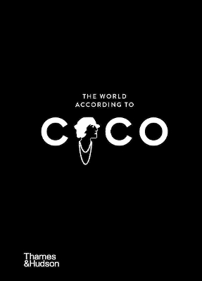 THE WORLD ACCORDING TO COCO : THE WIT AND WISDOM OF COCO CHANEL HC