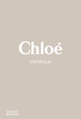 CHLOE CATWALK: THE COMPLETE COLLECTIONS HC