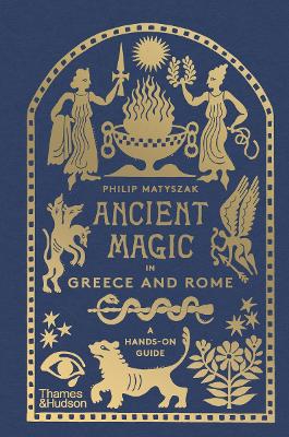 ANCIENT MAGIC IN GREECE AND ROME : A HANDS-ON GUIDE HC