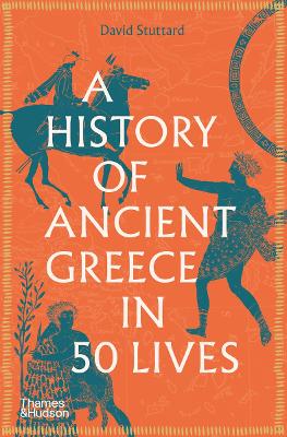 A HISTORY OF ANCIENT GREECE IN 50 LIVES
