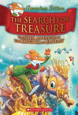THE SEARCH FOR TREASURE (GERONIMO STILTON AND THE KINGDOM OF FANTASY #6)