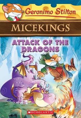 ATTACK OF THE DRAGONS (GERONIMO STILTON MICEKINGS #1)