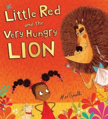 LITTLE RED AND THE VERY HUNGRY LION BY ALEX T. SMITH